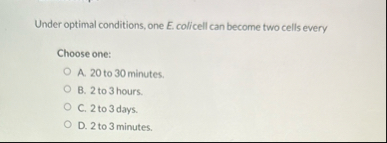 Under optimal conditions, one E . colicell can
