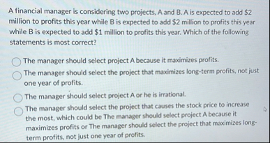 A financial manager is considering two projects,