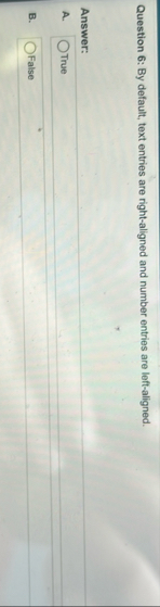 Question 6 : By default, text entries are right -