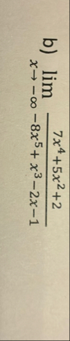 b ) lim x - 7 x 4 5 x 2 2 - 8 x 5 x 3 - 2 x - 1