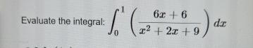 Evaluate the integral: 0 1 ( 6 x + 6 x 2 + 2 x +