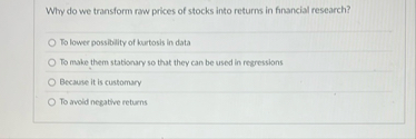 Why do we transform raw prices of stocks into