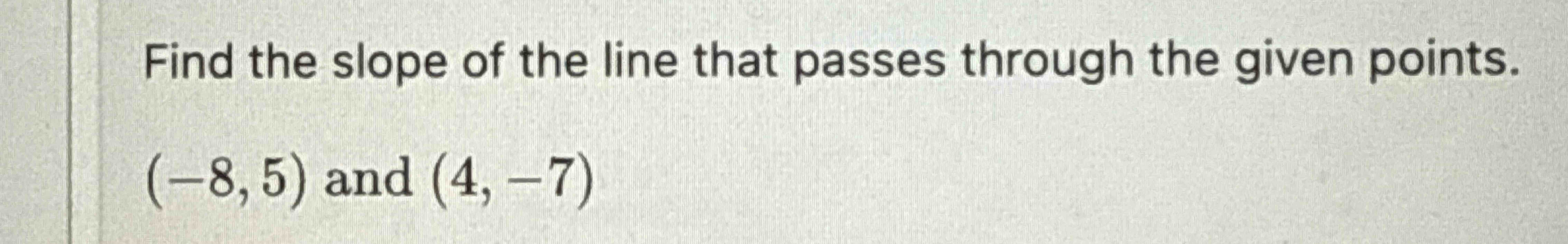 Find the slope o f the line that passes through