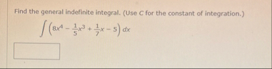 Find the general indefinite integral. ( Use C for