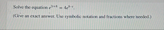 Solve the equation e 2 i 8 = 4 e 8 - i . ( Give