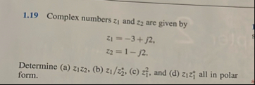 1 . 1 9 Complex numbers z 1 and z 2 are given by