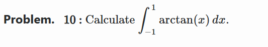 Problem. 1 0 : Calculate - 1 1 a r c t a n ( x )