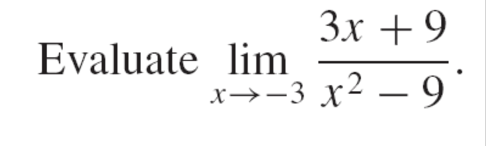 Evaluate lim x - 3 3 x + 9 x 2 - 9 .