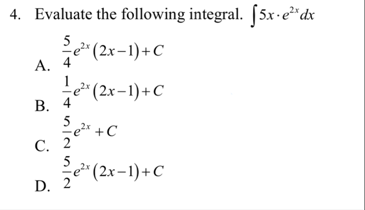 Evaluate the following integral. 5 x * e 2 x d x