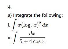 a x ( l o g e x ) 2 d x i i . d x 5 + 4 c o s x