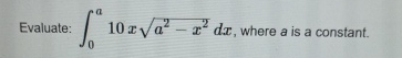 Evaluate: 0 a 1 0 x a 2 - x 2 2 d x , where a is