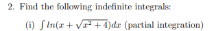 Find the following indefinite integrals: ( i ) l