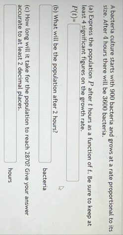 A bacteria culture starts with 9 0 0 bacteria and