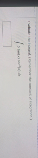 Evaluate the integral. ( Remember the constant of