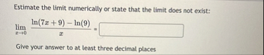 Estimate the limit numerically or state that the