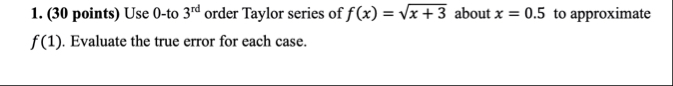 ( 3 0 points ) Use 0 - to 3 r d order Taylor