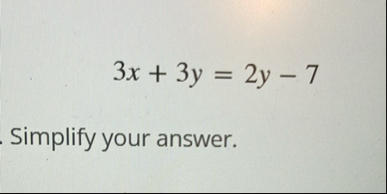 3 x 3 y = 2 y - 7 Simplify your answer.
