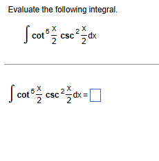 Evaluate the following integral. c o t 5 ( x 2 )