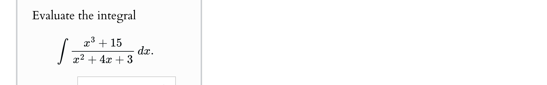 Evaluate the integral x 3 + 1 5 x 2 + 4 x + 3 d x