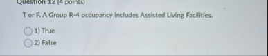 Question 1 2 ( 4 points ) T or F . A Group R - 4