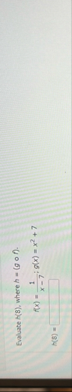 Evaluate h ( 8 ) , where h = ( g @ f ) . f ( x )