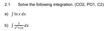 2 . 1 Solve the following integration. a ) l n x