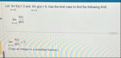 Let lim x 2 f ( x ) = 3 and lim x 2 g ( x ) = 9 .