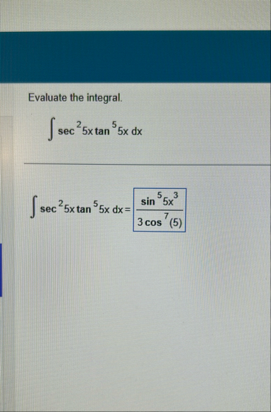 Evaluate the integral. s e c 2 5 x t a n 5 5 x d