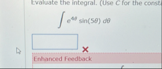Evaluate the integral. ( Use C for the consts ) e