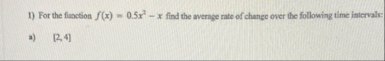 For the fiaction f ( x ) = 0 . 5 x 2 - x find the