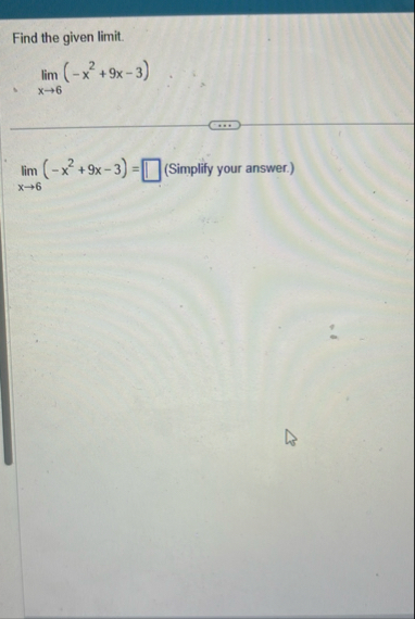 Find the given limit . lim x 6 ( - x 2 9 x - 3 )
