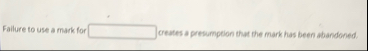Failure to use a mark for creates a presumption