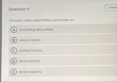 Question 9 Economic value added ( EVA ) is also