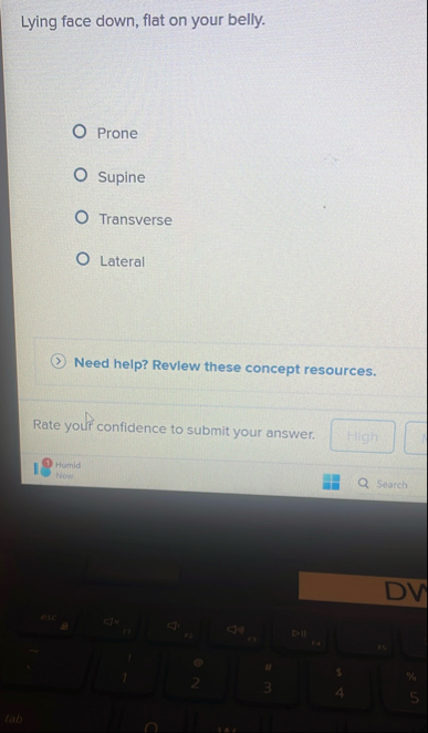 Lying face down, flat on your belly. Prone Supine