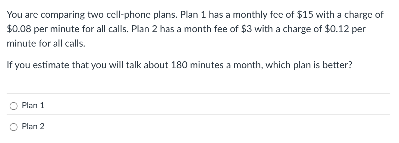 You are comparing two cell - phone plans. Plan 1