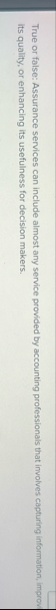 True or false: Assurance services can include