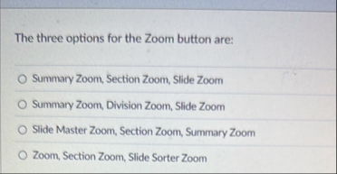 The three options for the Zoom button are: