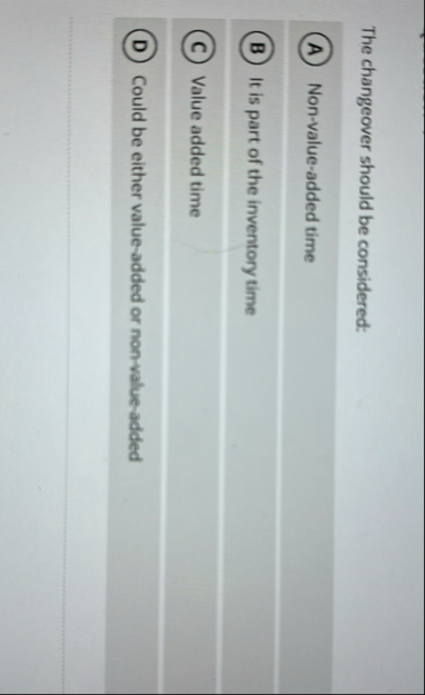 The changeover should be considered: Non - value