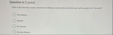 Question 6 ( 1 point ) What is the term that is