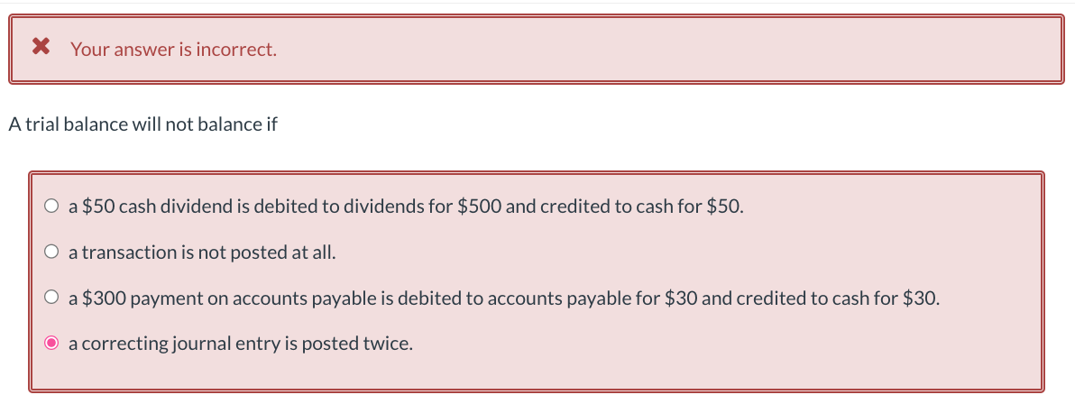Your answer is incorrect. A trial balance will