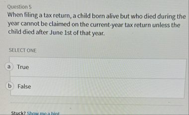 Question 5 When filing a tax return, a child born