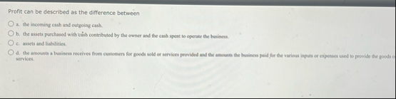 Profit can be described as the difference between