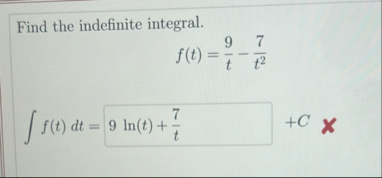 Find the indefinite integral. f ( t ) = 9 t - 7 t