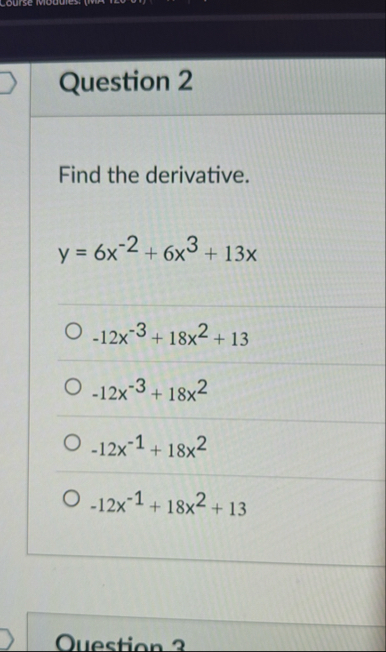 Question 2 Find the derivative. y = 6 x - 2 + 6 x