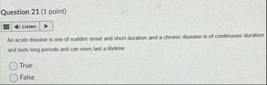 Question 2 1 ( 1 point ) An acute disease is one