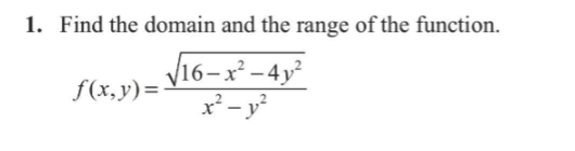 Find the domain and the range o f the function. f
