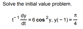 Solve the initial value problem. t - 1 d y d t =