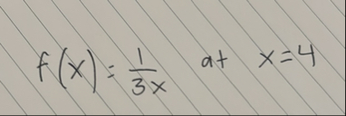 f ( x ) = 1 3 x at x = 4