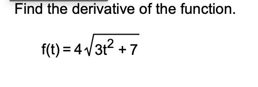 Find the derivative o f the function. f ( t ) = 4