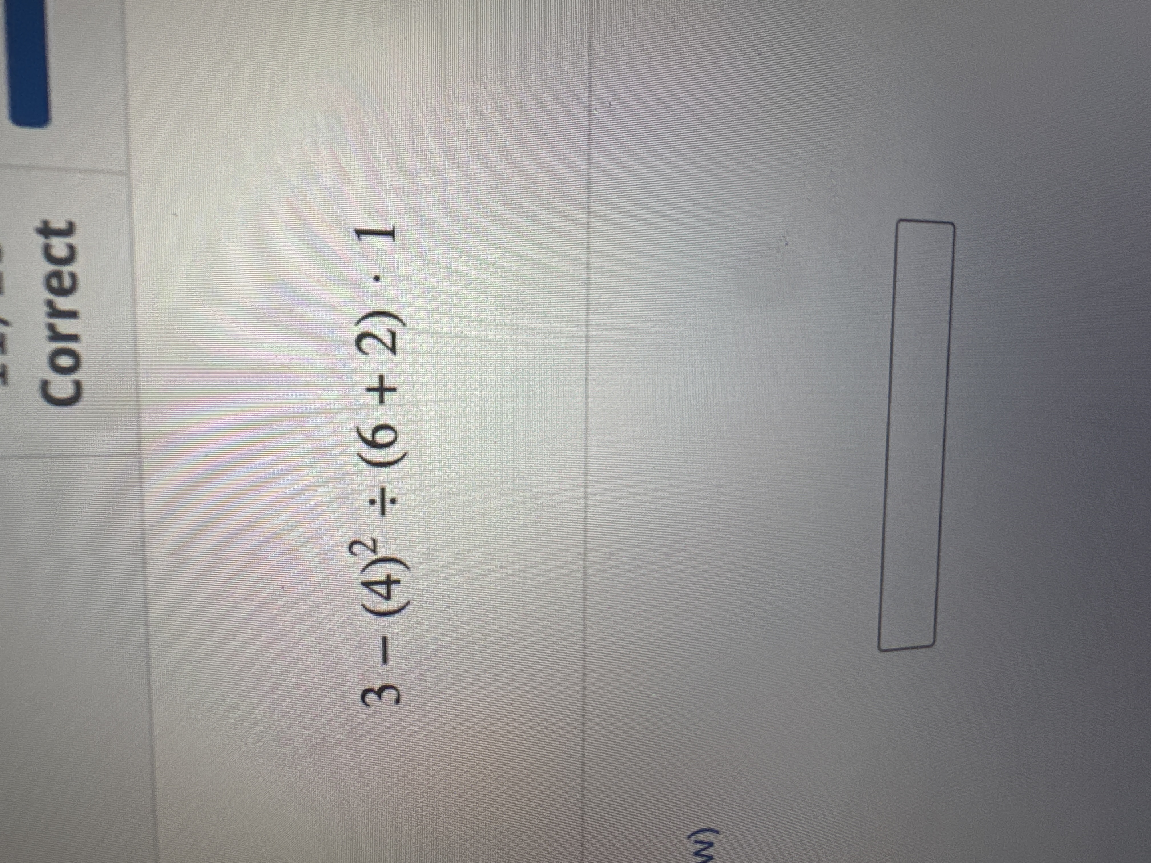 Correct 3 - ( 4 ) 2 ( 6 + 2 ) * 1